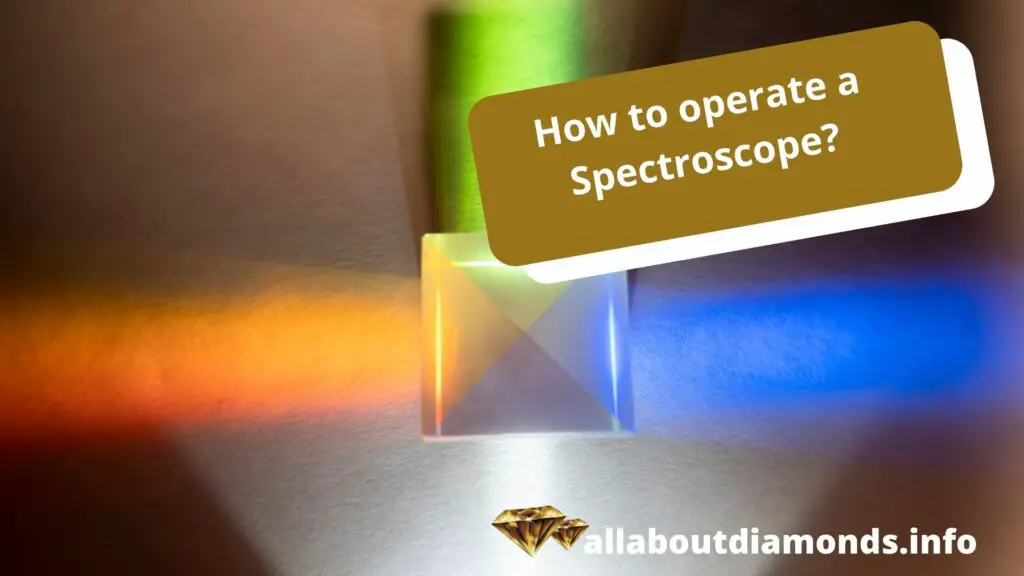 How to operate a Spectroscope