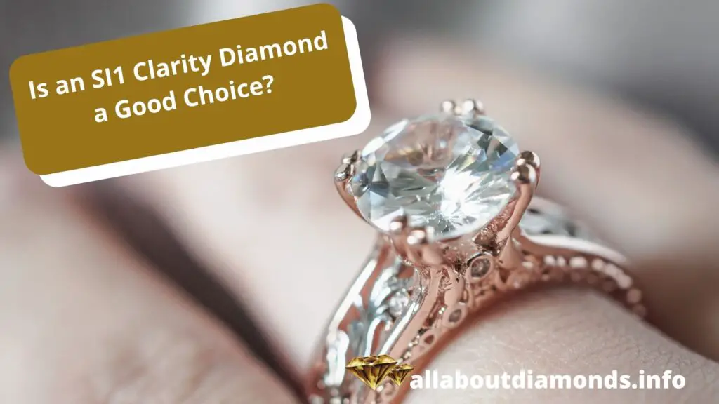 Is an SI1 Clarity Diamond a Good Choice